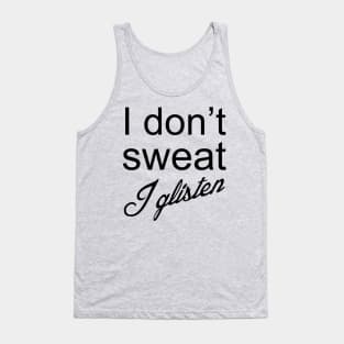 I Don't Sweat I Glisten Tank Top